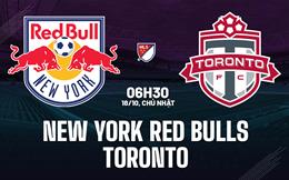 Nhận định New York Red Bulls vs Toronto FC 6h30 ngày 18/10 (Nhà nghề Mỹ 2026)
