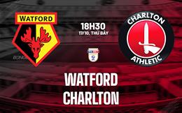 Nhận định bóng đá Watford vs Charlton 18h30 ngày 17/10 (Hạng Nhất Anh 2026/27)
