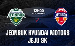 Nhận định Jeonbuk Hyundai Motors vs Jeju SK 12h00 ngày 18/10 (VĐQG Hàn Quốc 2026)