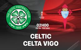 Nhận định Celtic vs Celta Vigo (2h00 ngày 23/10): Không dễ cho chủ nhà