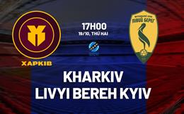 Nhận định Kharkiv vs Livyi Bereh Kyiv 17h00 ngày 19/10 (VĐQG Ukraine 2026/27)