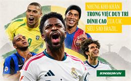 Những khó khăn trong việc duy trì đỉnh cao của các siêu sao Brazil?