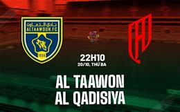 Nhận định bóng đá Al Taawon vs Al Qadisiya 22h10 ngày 20/10 (VĐQG Saudi Arabia 2026/27)