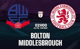 Nhận định Bolton vs Middlesbrough (02h00 ngày 24/10): Giăng bẫy đội khách