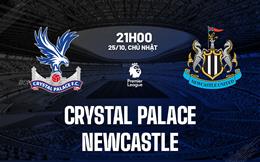 Nhận định Crystal Palace vs Newcastle (21h00 ngày 25/10): Không dễ cho Chích chòe