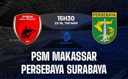Nhận định PSM Makassar vs Persebaya Surabaya 15h30 ngày 22/10 (VĐQG Indonesia 2026/27)