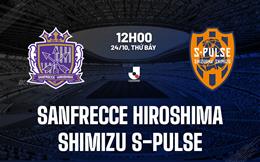 Nhận định Sanfrecce Hiroshima vs Shimizu S-Pulse 12h00 ngày 24/10 (VĐQG Nhật Bản 2026/27)