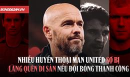 Erik ten Hag: Nhiều huyền thoại Man Utd sợ bị lãng quên di sản nếu đội bóng thành công