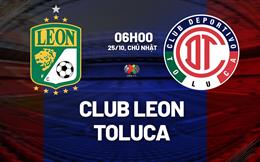 Nhận định bóng đá Club Leon vs Toluca 6h00 ngày 25/10 (VĐQG Mexico 2026/27)