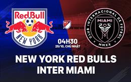 Nhận định New York Red Bulls vs Inter Miami 4h30 ngày 25/10 (Nhà nghề Mỹ 2026)