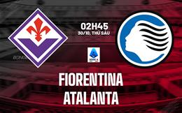 Nhận định Fiorentina vs Atalanta (2h45 ngày 30/10): Chờ trận cầu sôi nổi