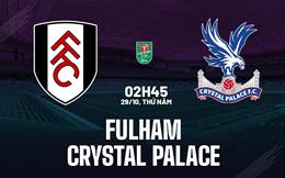 Nhận định Fulham vs Crystal Palace (3h00 ngày 29/10): Làm khó chủ nhà