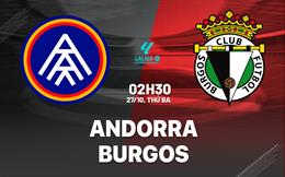 Nhận định bóng đá Andorra vs Burgos 2h30 ngày 27/10 (Hạng 2 TBN 2026/27)