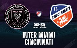 Nhận định bóng đá Inter Miami vs Cincinnati 6h30 ngày 29/10 (Nhà nghề Mỹ 2026)
