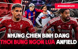 Những chiến binh đang thổi bùng ngọn lửa Anfield