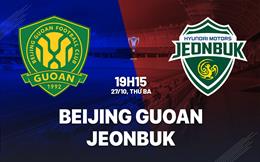 Nhận định bóng đá Beijing Guoan vs Jeonbuk 19h15 ngày 27/10 (ACL Elite 2026/27)