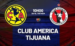 Nhận định bóng đá Club America vs Tijuana 10h00 ngày 29/10 (VĐQG Mexico 2026/27)
