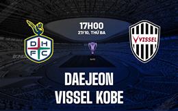 Nhận định bóng đá Daejeon vs Vissel Kobe 17h00 ngày 271/10 (ACL Elite 2026/27)