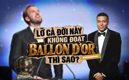 Lỡ cả đời này không đoạt Quả bóng vàng thì sao?