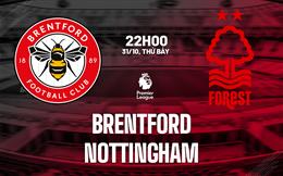 Nhận định Brentford vs Nottingham (22h00 ngày 31/10): Không dễ cho chủ nhà