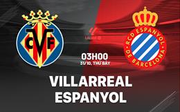Nhận định Villarreal vs Espanyol (3h00 ngày 31/10): Chủ nhà quyết thắng