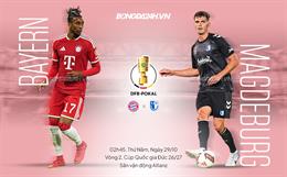 Nhận định Bayern Munich vs Magdeburg (2h45 ngày 29/10): Vé đi tiếp cho Hùm xám