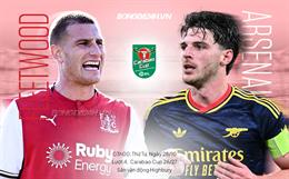 Nhận định Fleetwood vs Arsenal (3h00 ngày 28/10): Khó có bất ngờ