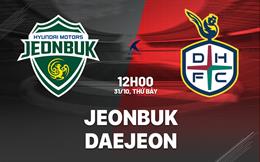 Nhận định bóng đá Jeonbuk vs Daejeon 12h00 ngày 31/10 (VĐQG Hàn Quốc 2026)