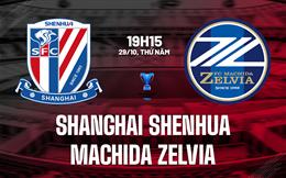 Nhận định bóng đá Shanghai Shenhua vs Machida Zelvia 19h15 ngày 29/10 (ACL Two 2026/27)