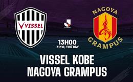 Nhận định Vissel Kobe vs Nagoya Grampus 13h00 ngày 31/10 (VĐQG Nhật Bản 2026/27)