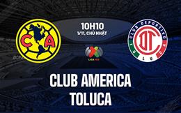 Nhận định bóng đá Club America vs Toluca 10h10 ngày 1/11 (VĐQG Mexico 2026/27)