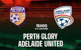 Nhận định Perth Glory vs Adelaide United 15h00 ngày 1/11 (VĐQG Australia 2026/27)